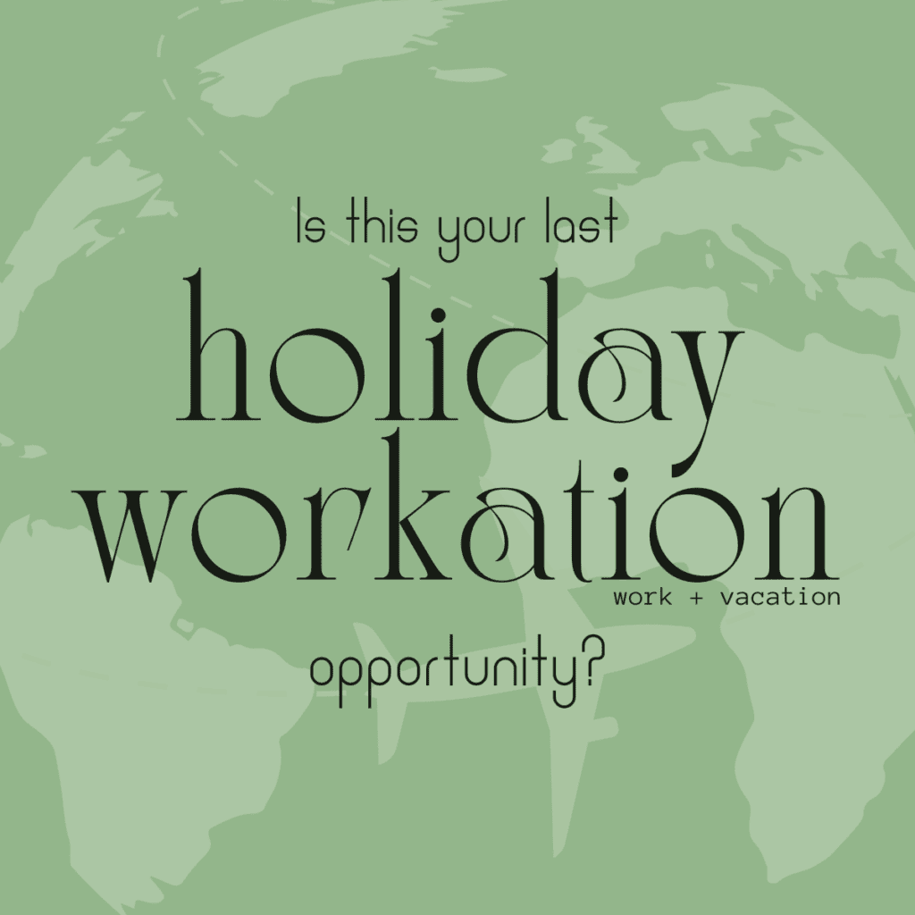Green world map background with black text asking 'Is this your last holiday workation?' and 'work + vacation'.